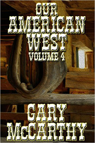 Our American West, Volume IV by Gary McCarthy